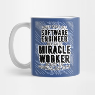 They call me Software Engineer because Miracle Worker is not an official job title | Colleague | Boss | Subordiante | Office Mug